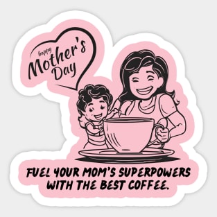 Fuel Your Mom's Superpowers with the Best Coffee. Happy Mother's Day! (Motivation and Inspiration) Sticker